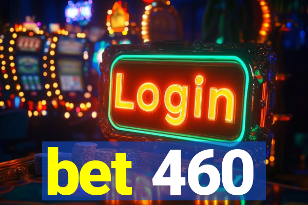 bet 460